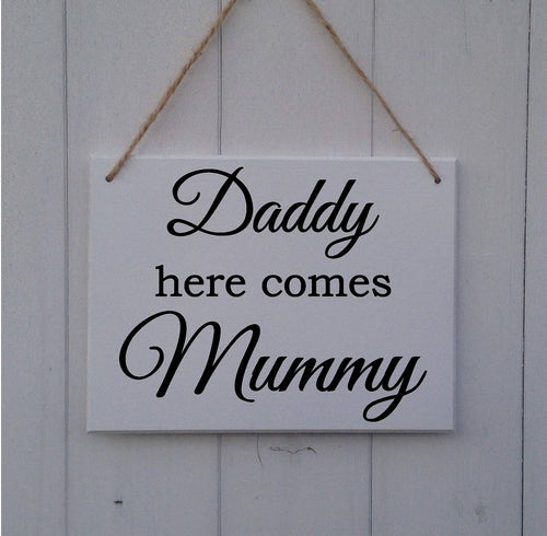 Daddy Here Comes Mummy • Personalised • MDF Sign • Plaque • Wedding • Prop • Page Boy • Ring Bearer • Flower Girl • Bridesmaid • Bride