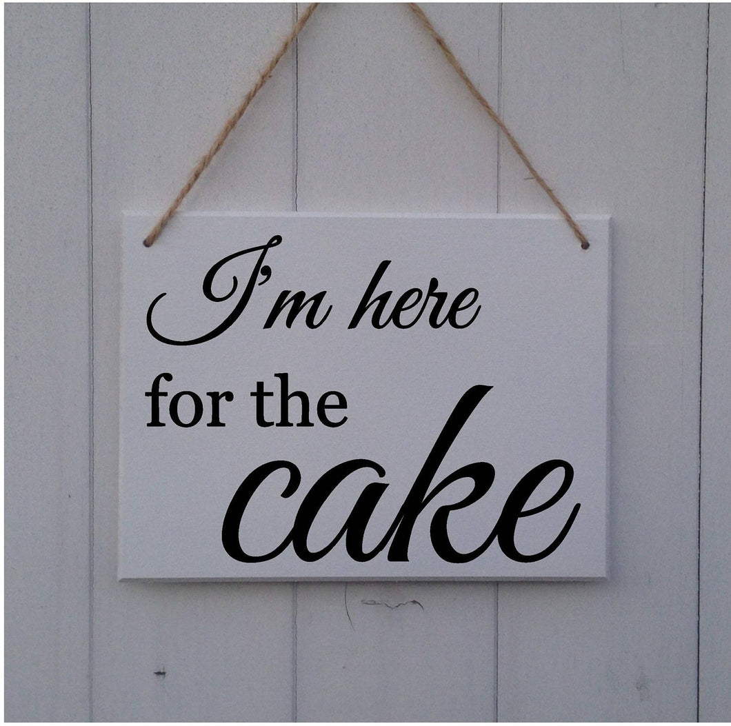 I'm Here For The Cake • MDF Sign • Plaque • Wedding • Prop • Page Boy • Ring Bearer • Usher • Flower Girl • Bridesmaid • Here Comes The
