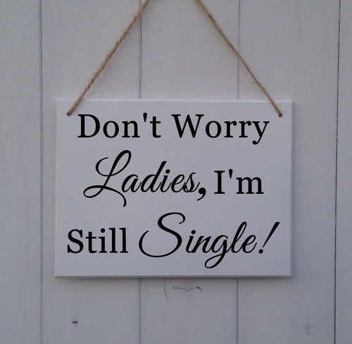 Don't worry ladies I'm still single • I'm Still Single Sign • Page Boy Sign •Ring Bearer Sign •Funny Wedding Sign •Wedding Sign •Don't Worry