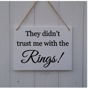 They Didn't Trust Me With The Rings • Wedding Plaque • Wedding Sign • Wedding Prop • Page Boy sign • Ring Bearer Sign • Rings Sign