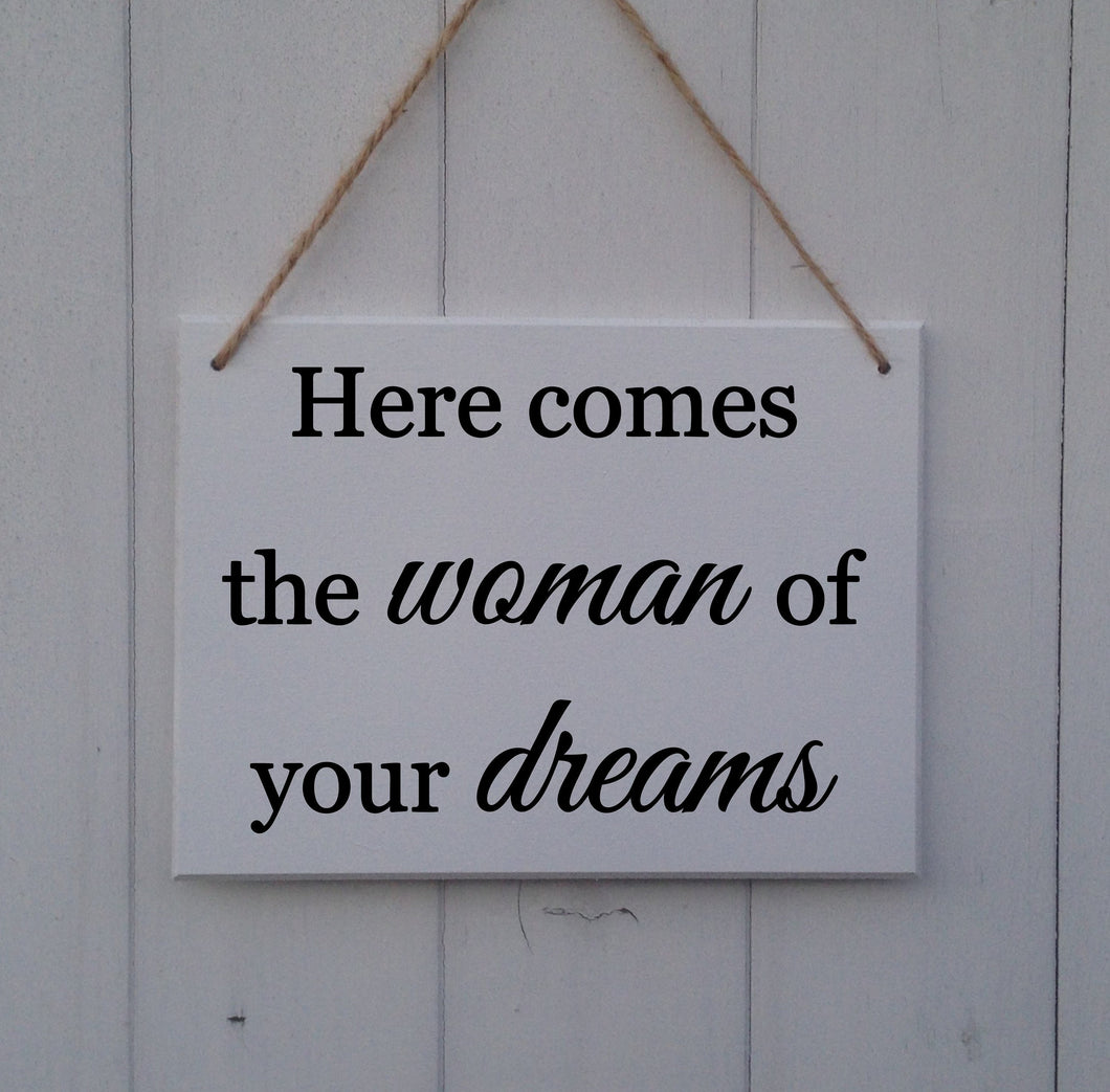 Here Comes The Woman Of Your Dreams • Here Comes The Bride Sign • Here Comes The Bride Plaque •Wedding Sign •Page Boy Sign •Ring Bearer Sign