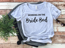 Load image into Gallery viewer, Working on the Bride Bod Shirt • Bride Workout Top • Bride Gym Shirt • Motivational Bride Top • Bride to be • Bride Gift • Bride Weight Loss